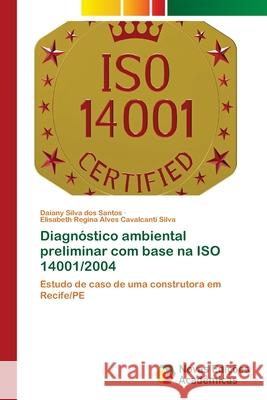 Diagnóstico ambiental preliminar com base na ISO 14001/2004 Silva Dos Santos, Daiany 9786139682393 Novas Edicioes Academicas - książka