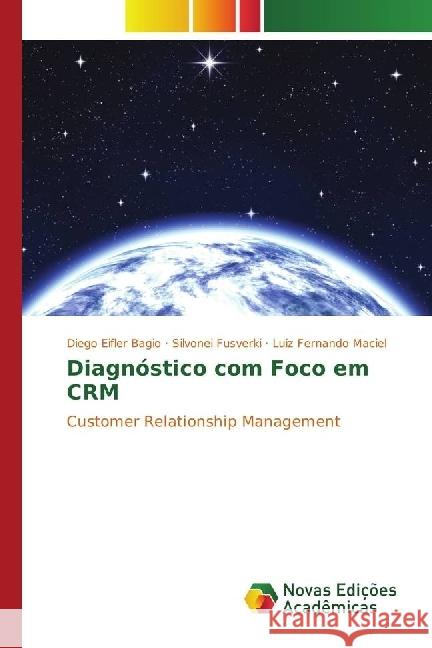 Diagnóstico com Foco em CRM : Customer Relationship Management Eifler Bagio, Diego; Fusverki, Silvonei; Maciel, Luiz Fernando 9783330755529 Novas Edicioes Academicas - książka