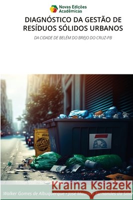 DIAGNÓSTICO DA GESTÃO DE RESÍDUOS SÓLIDOS URBANOS Gomes de Albuquerque, Walker, Fernandes da Silva, José Maurílio 9786209438417 Novas Edições Acadêmicas - książka
