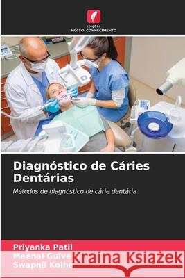 Diagnóstico de Cáries Dentárias Patil, Priyanka 9786205315347 Edicoes Nosso Conhecimento - książka