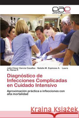 Diagnóstico de Infecciones Complicadas en Cuidado Intensivo García Casallas Julio César 9783659095245 Editorial Academica Espanola - książka