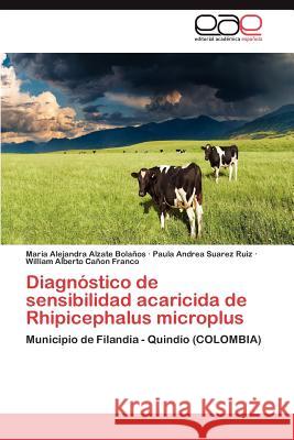 Diagnóstico de sensibilidad acaricida de Rhipicephalus microplus Alzate Bolaños María Alejandra 9783845486215 Editorial Acad Mica Espa Ola - książka