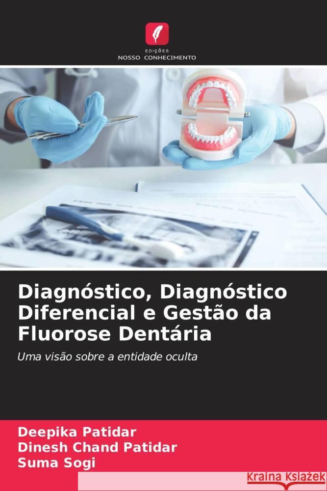 Diagnóstico, Diagnóstico Diferencial e Gestão da Fluorose Dentária Patidar, Deepika, Chand Patidar, Dinesh, Sogi, Suma 9786204409535 Edicoes Nosso Conhecimento - książka