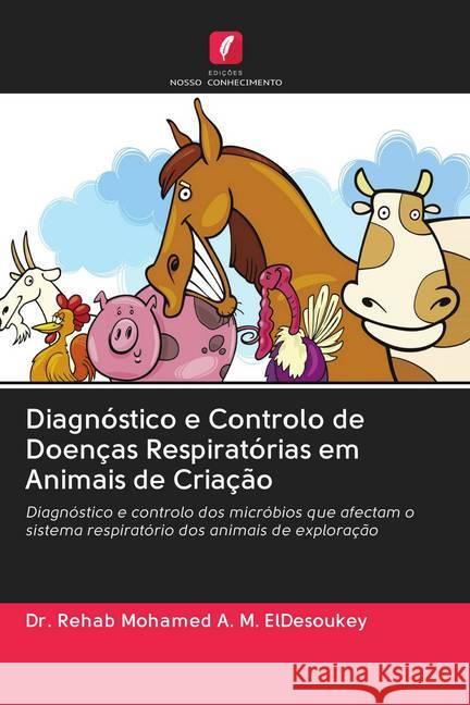 Diagnóstico e Controlo de Doenças Respiratórias em Animais de Criação Mohamed A. M. ElDesoukey, Dr. Rehab 9786200998903 Edicoes Nosso Conhecimento - książka