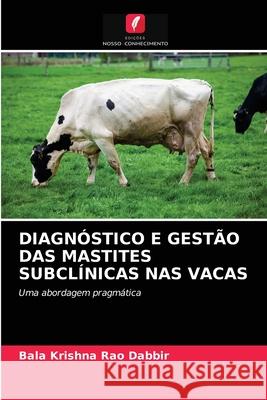 Diagnóstico E Gestão Das Mastites Subclínicas NAS Vacas Dabbir, Bala Krishna Rao 9786200865540 Edicoes Nosso Conhecimento - książka