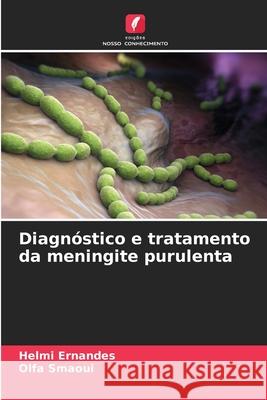 Diagnóstico e tratamento da meningite purulenta Ernandes, Helmi, Smaoui, Olfa 9786209087073 Edições Nosso Conhecimento - książka