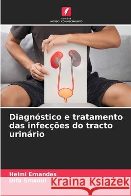 Diagnóstico e tratamento das infecções do tracto urinário Ernandes, Helmi, Smaoui, Olfa 9786209094743 Edições Nosso Conhecimento - książka
