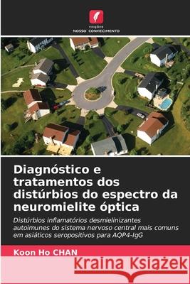 Diagnóstico e tratamentos dos distúrbios do espectro da neuromielite óptica Chan, Koon Ho 9786202456548 Edições Nosso Conhecimento - książka