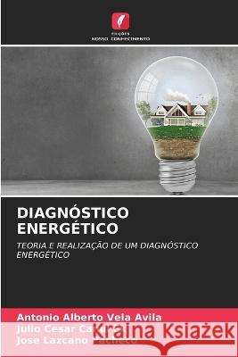 Diagnostico Energetico Antonio Alberto Vela Avila Julio Cesar Canul Ek Jose Lazcano Pacheco 9786205736524 Edicoes Nosso Conhecimento - książka