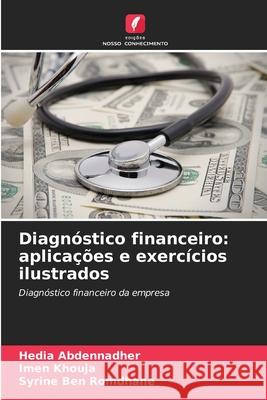 Diagnóstico financeiro: aplicações e exercícios ilustrados Abdennadher, Hedia, Khouja, Imen, Ben Romdhane, Syrine 9786208951009 Edições Nosso Conhecimento - książka