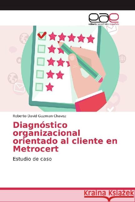 Diagnóstico organizacional orientado al cliente en Metrocert : Estudio de caso Guzman Chavez, Roberto David 9783639603415 Editorial Académica Española - książka