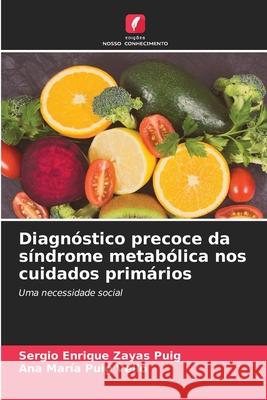 Diagnóstico precoce da síndrome metabólica nos cuidados primários Zayas Puig, Sergio Enrique, Puig Vello, Ana María 9786208766580 Edições Nosso Conhecimento - książka