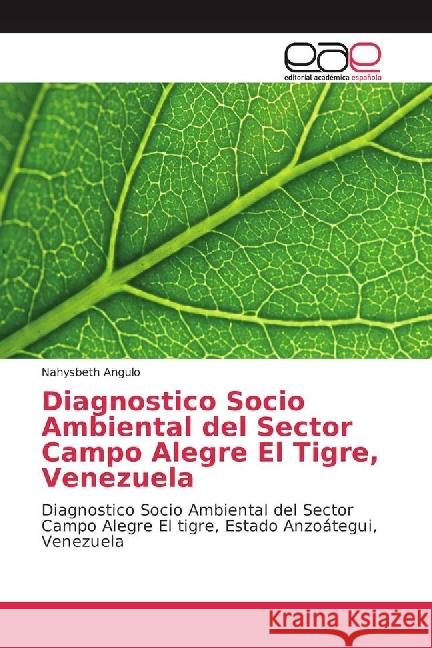 Diagnostico Socio Ambiental del Sector Campo Alegre El Tigre, Venezuela : Diagnostico Socio Ambiental del Sector Campo Alegre El tigre, Estado Anzoátegui, Venezuela Angulo, Nahysbeth 9783330095755 Editorial Académica Española - książka