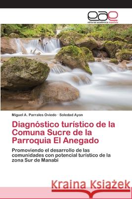 Diagnóstico turístico de la Comuna Sucre de la Parroquia El Anegado Parrales Oviedo, Miguel A. 9786202170734 Editorial Académica Española - książka