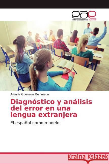 Diagnóstico y análisis del error en una lengua extranjera : El español como modelo Guenaoui Bensaada, Amaría 9786200051714 Editorial Académica Española - książka