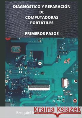 Diagnóstico y Reparación de Computadoras Portátiles: Primeros Pasos Morales Domínguez, Ezequiel 9781677992423 Independently Published - książka