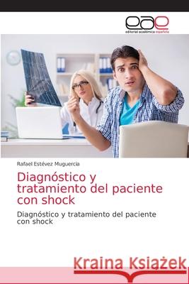 Diagnóstico y tratamiento del paciente con shock Muguercia, Rafael Estévez 9786203872767 Editorial Academica Espanola - książka