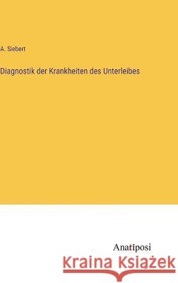 Diagnostik der Krankheiten des Unterleibes A Siebert   9783382026318 Anatiposi Verlag - książka
