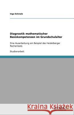 Diagnostik mathematischer Basiskompetenzen im Grundschulalter : Eine Ausarbeitung am Beispiel des Heidelberger Rechentests Inga Schmale 9783640677115 Grin Verlag - książka