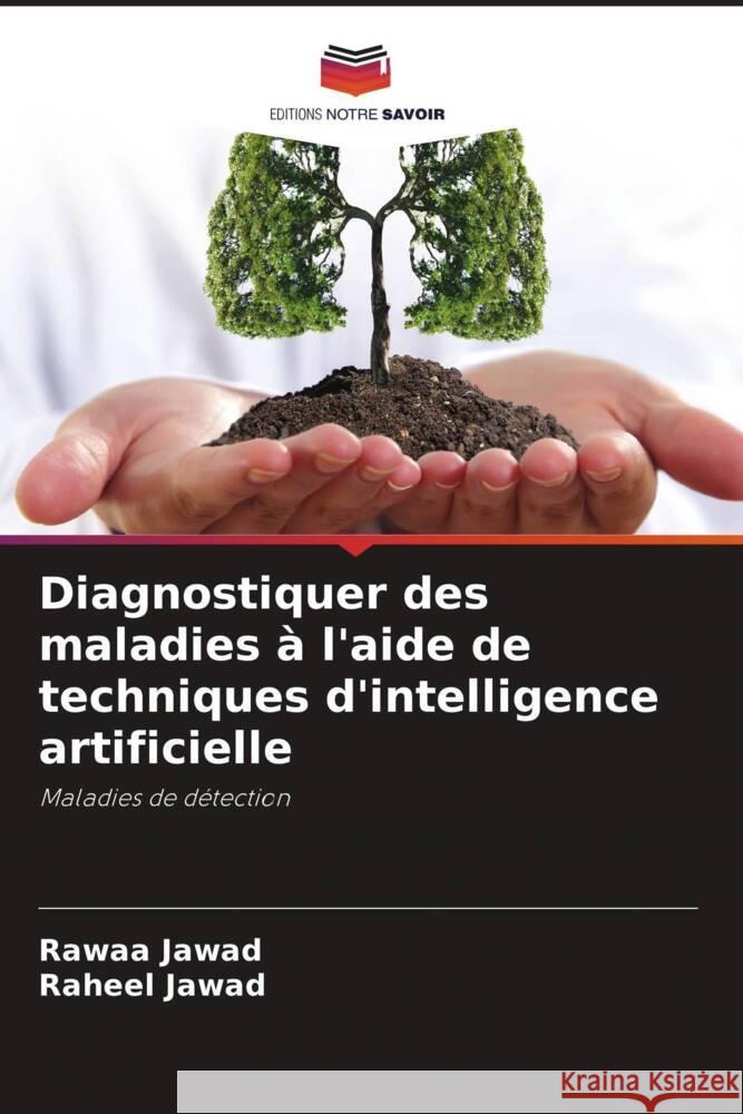 Diagnostiquer des maladies à l'aide de techniques d'intelligence artificielle Jawad, Rawaa, Jawad, Raheel 9786205141359 Editions Notre Savoir - książka