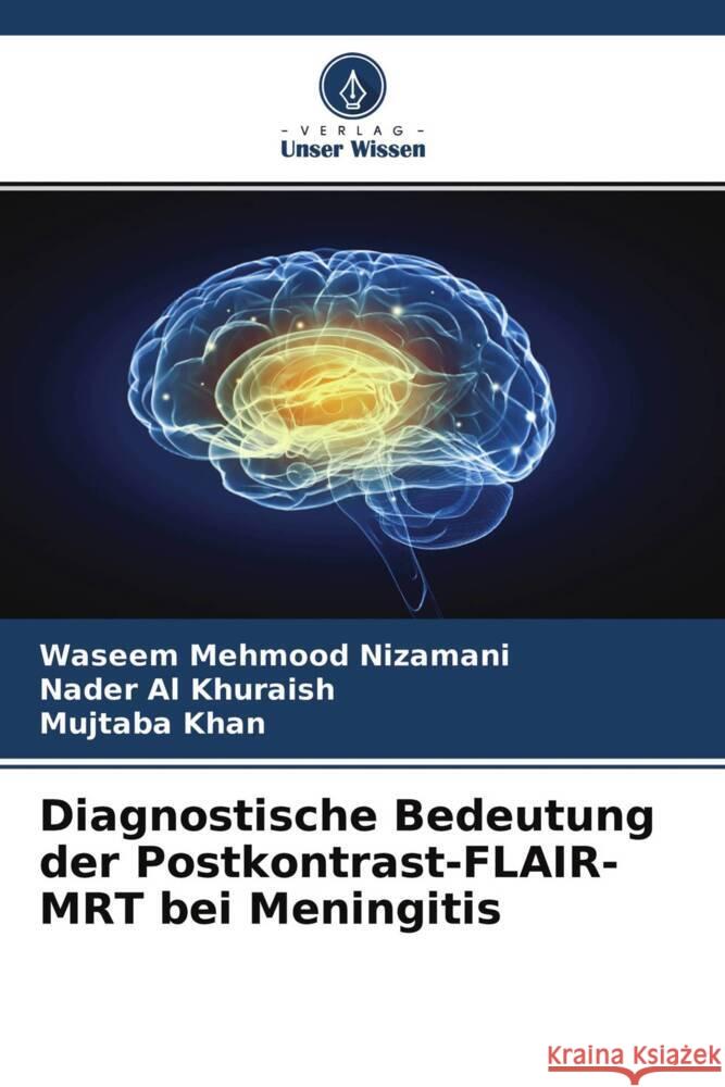 Diagnostische Bedeutung der Postkontrast-FLAIR-MRT bei Meningitis Nizamani, Waseem Mehmood, Al Khuraish, Nader, Khan, Mujtaba 9786204482187 Verlag Unser Wissen - książka