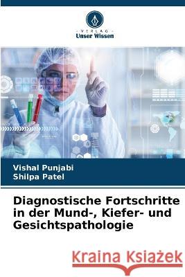 Diagnostische Fortschritte in der Mund-, Kiefer- und Gesichtspathologie Vishal Punjabi Shilpa Patel 9786205610367 Verlag Unser Wissen - książka