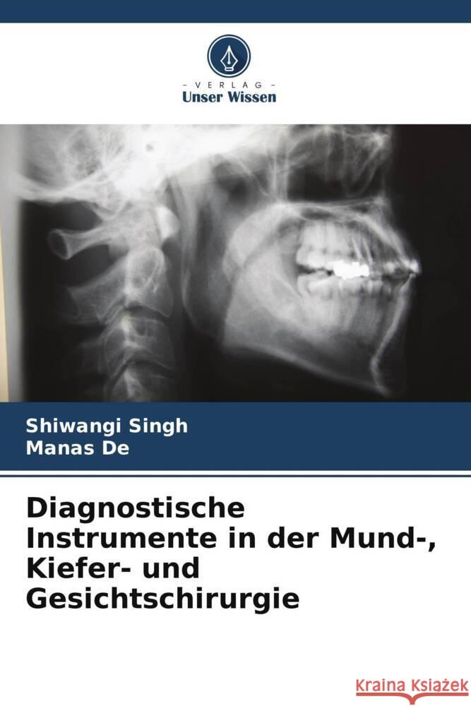 Diagnostische Instrumente in der Mund-, Kiefer- und Gesichtschirurgie Singh, Shiwangi, De, Manas 9786205037393 Verlag Unser Wissen - książka