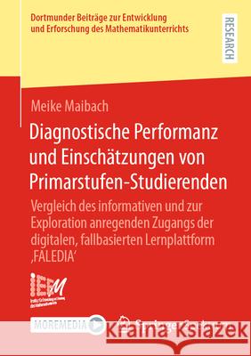 Diagnostische Performanz Und Einsch?tzungen Von Primarstufen-Studierenden: Vergleich Des Informativen Und Zur Exploration Anregenden Zugangs Der Digit Meike Maibach 9783658506827 Springer Spektrum - książka