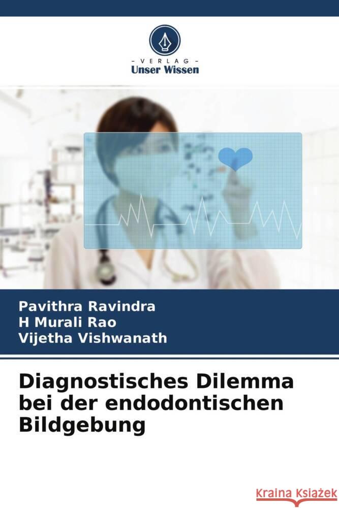 Diagnostisches Dilemma bei der endodontischen Bildgebung Ravindra, Pavithra, Rao, H Murali, Vishwanath, Vijetha 9786204679013 Verlag Unser Wissen - książka