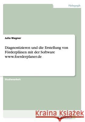 Diagnostizieren und die Erstellung von Förderplänen mit der Software www.foerderplaner.de Julia Wagner 9783668173392 Grin Verlag - książka