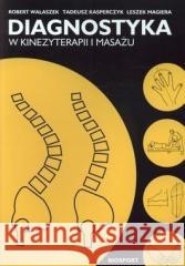 Diagnostyka w kinezyterapii i masażu Robert Walaszek, Tadeusz Kasperczyk, Leszek Magie 9788391761014 Biosport - książka