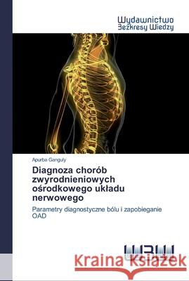 Diagnoza chorób zwyrodnieniowych ośrodkowego ukladu nerwowego Apurba Ganguly 9786202447492 Wydawnictwo Bezkresy Wiedzy - książka