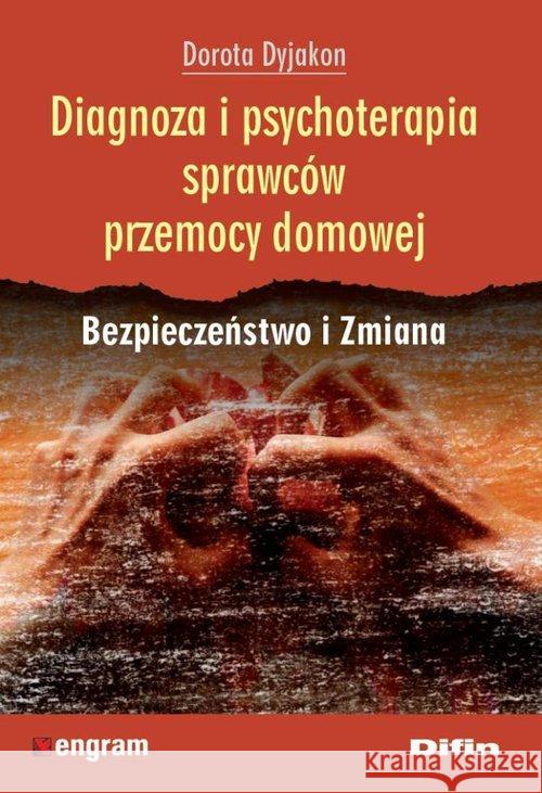 Diagnoza i psychoterapia sprawców przemocy domowej Dyjakon Dorota 9788379303212 Difin - książka