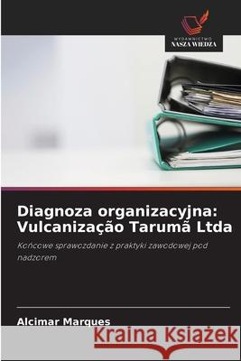 Diagnoza organizacyjna: Vulcanização Tarumã Ltda Marques, Alcimar 9786206807407 Wydawnictwo Nasza Wiedza - książka