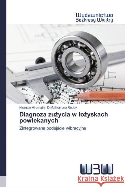 Diagnoza zuzycia w lozyskach powlekanych : Zintegrowane podejscie wibracyjne Hiremath, Niranjan; Reddy, D.Mallikarjuna 9786200817372 Wydawnictwo Bezkresy Wiedzy - książka