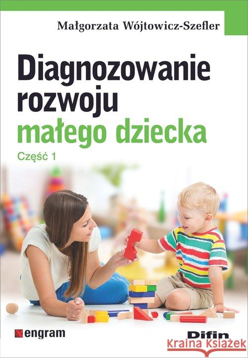 Diagnozowanie rozwoju małego dziecka. Cz.1 Wójtowicz-Szefler Małgorzata 9788380855717 Difin - książka