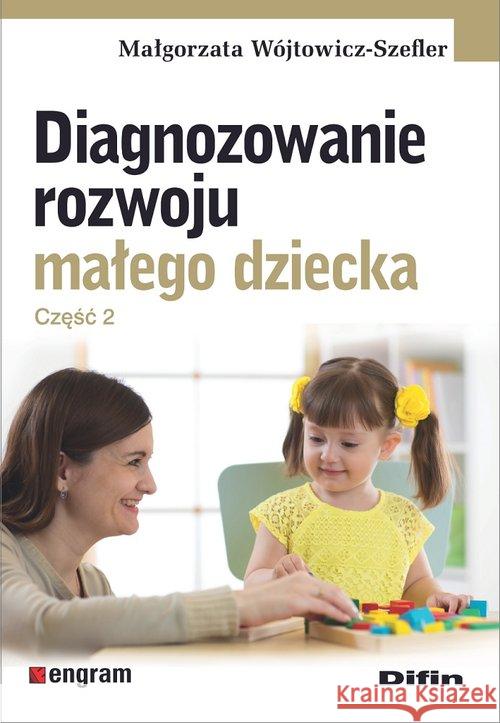 Diagnozowanie rozwoju małego dziecka cz.2 Wójtowicz-Szefler Małgorzata 9788366491137 Difin - książka