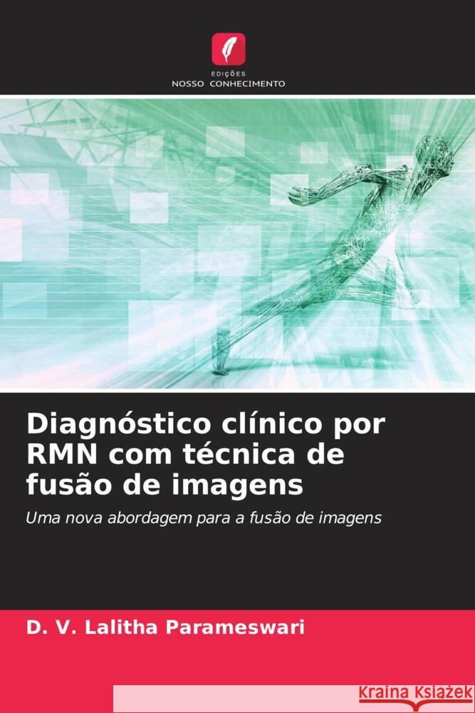 Diagn?stico cl?nico por RMN com t?cnica de fus?o de imagens D. V. Lalitha Parameswari 9786206983828 Edicoes Nosso Conhecimento - książka