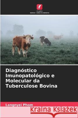 Diagn?stico Imunopatol?gico e Molecular da Tuberculose Bovina Langnyei Phom 9786205603307 Edicoes Nosso Conhecimento - książka