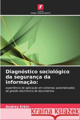 Diagn?stico sociol?gico da seguran?a da informa??o Andrey Erkin 9786203057799 Edicoes Nosso Conhecimento - książka