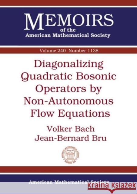 Diagonalizing Quadratic Bosonic Operators by Non-Autonomous Flow Equations Volker Bach Jean-Bernard Bru  9781470417055 American Mathematical Society - książka