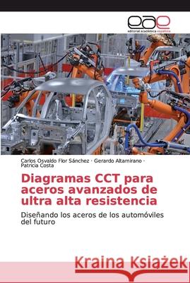 Diagramas CCT para aceros avanzados de ultra alta resistencia Flor Sánchez, Carlos Osvaldo 9786200030993 Editorial Académica Española - książka