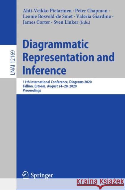 Diagrammatic Representation and Inference: 11th International Conference, Diagrams 2020, Tallinn, Estonia, August 24-28, 2020, Proceedings Pietarinen, Ahti-Veikko 9783030542481 Springer - książka