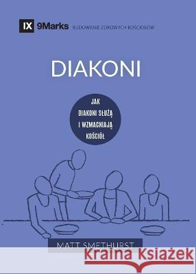 Diakoni (Deacons) (Polish): How They Serve and Strengthen the Church Matt Smethurst 9781958168714 9marks - książka