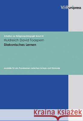 Diakonisches Lernen: Modelle Fur Ein Praxislernen Zwischen Schule Und Diakonie Huldreich Davi Gottfried Adam 9783899713947 V&r Unipress - książka