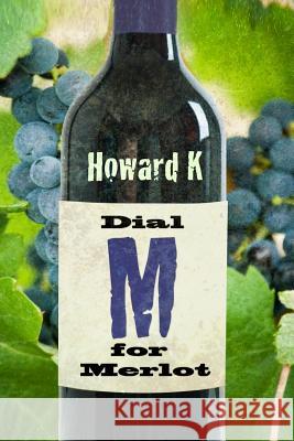 Dial M for Merlot MR Howard K 9780990416609 Not Avail - książka