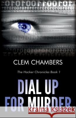 Dial Up for Murder: The Hacker Chronicles Book 1 Clem Chambers 9781503179981 Createspace - książka