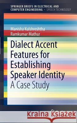 Dialect Accent Features for Establishing Speaker Identity: A Case Study Kulshreshtha, Manisha 9781461411376 Springer - książka