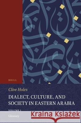 Dialect, Culture, and Society in Eastern Arabia, Volume 1 Glossary Clive Holes 9789004464537 Brill - książka