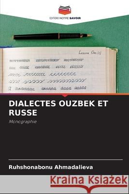 DIALECTES OUZBEK ET RUSSE Ahmadalieva, Ruhshonabonu 9786209309373 Editions Notre Savoir - książka